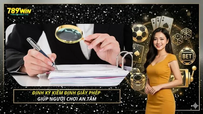 Định kỳ kiểm định giấy phép giúp người chơi an tâm
