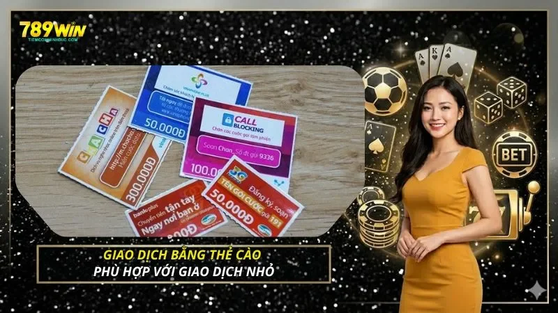 Giao dịch bằng thẻ cào phù hợp với giao dịch nhỏ