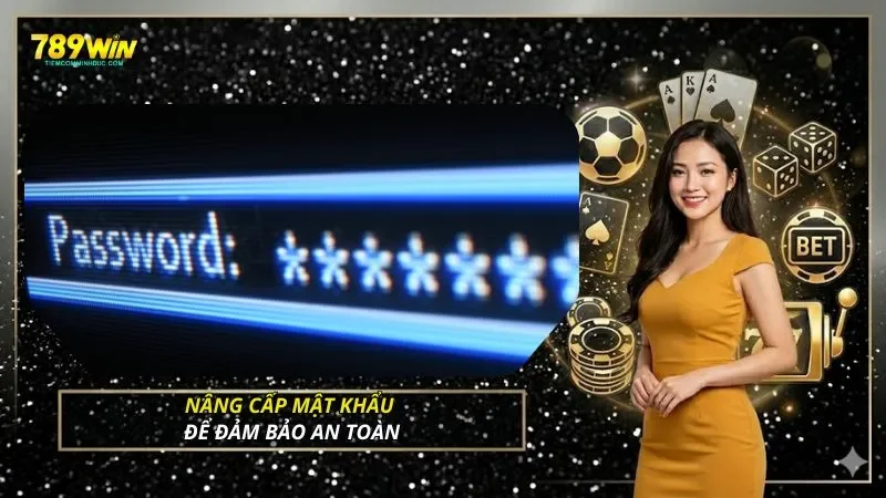 Nâng cấp mật khẩu để đảm bảo an toàn