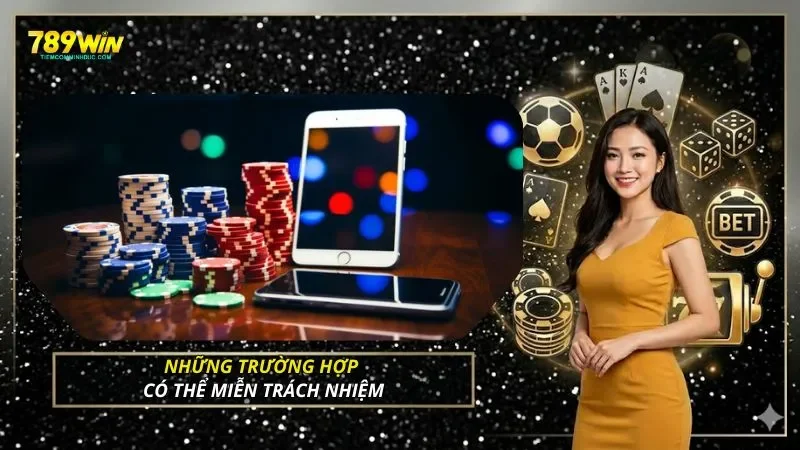 Những trường hợp có thể miễn trách nhiệm