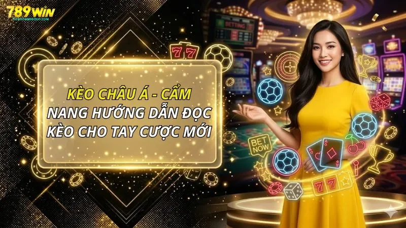 Kèo Châu Á - Cẩm Nang Hướng Dẫn Đọc Kèo Cho Tay Cược Mới