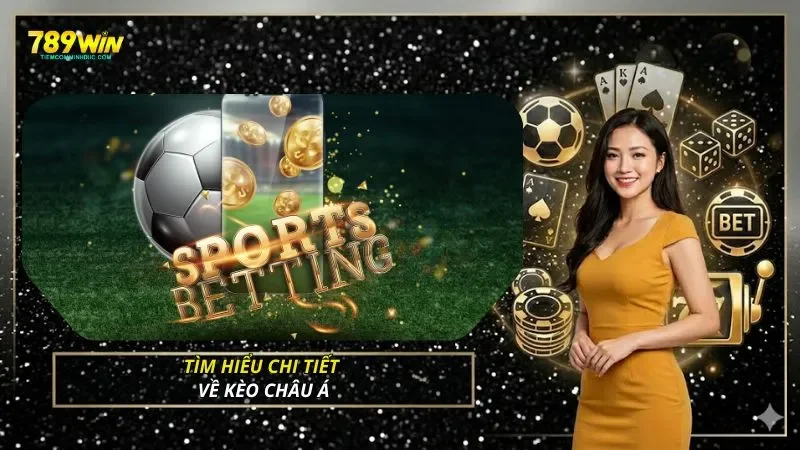Tìm hiểu chi tiết về kèo châu Á